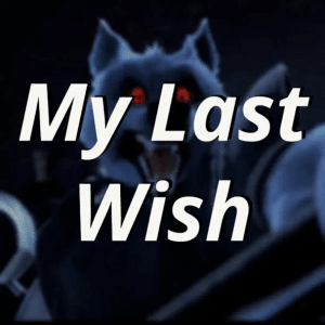 My Last Wish - ChewieCatt