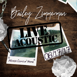 Never Comin’ Home (Live Acoustic) - Bailey Zimmerman