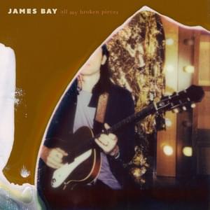 All My Broken Pieces - James Bay