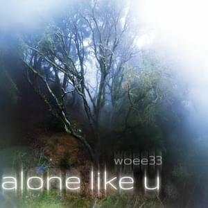 ​alone like u - ​woee33