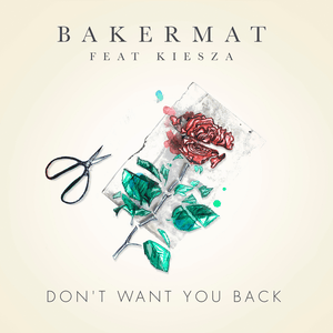 Don’t Want You Back - Bakermat (Ft. Kiesza)