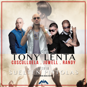 Suelten Pistolas - Tony Lenta (Ft. Cosculluela & Jowell & Randy)