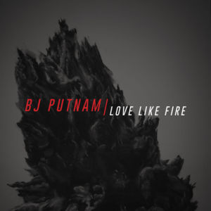 Love Like Fire (Live) - BJ Putnam