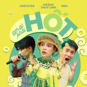 Làm Gì Phải Hốt - JustaTee (Ft. Đen & Hoàng Thuỳ Linh)