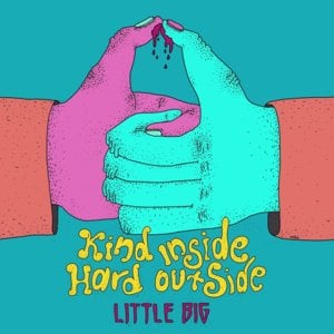 Kind Inside, Hard Outside - Little Big