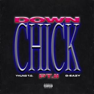 Down Chick PT. II - Yhung T.O. (Ft. G-Eazy)