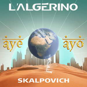 AYÉ AYO - L'Algérino (Ft. Skalpovich)