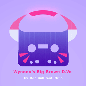 Wynona’s Big Brown D.Va - Dan Bull (Ft. OR3O)