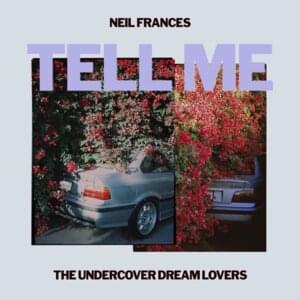 Tell Me - NEIL FRANCES (Ft. The Undercover Dream Lovers)