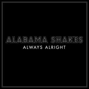 Always Alright - Alabama Shakes