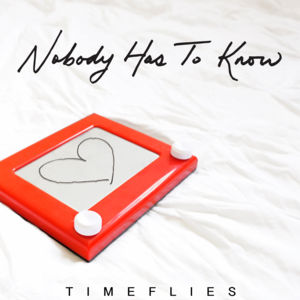 Nobody Has to Know - Timeflies