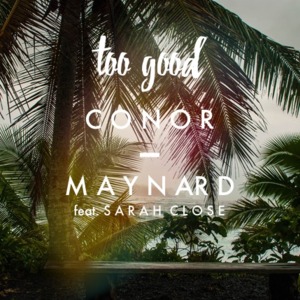 Too Good - Conor Maynard (Ft. Sarah Close)