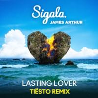 Lasting Lover (Tiësto Remix) - Sigala & James Arthur