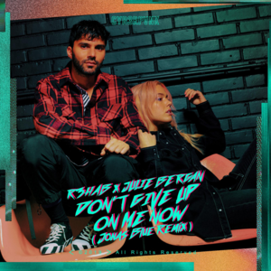 Don’t Give Up On Me Now (Jonas Blue Remix) - R3HAB & Julie Bergan