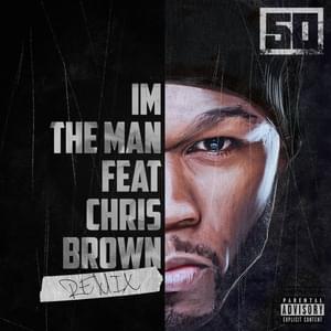 I’m the Man (Remix) - 50 Cent (Ft. Chris Brown)