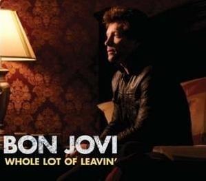 Whole Lot of Leavin’ - Bon Jovi