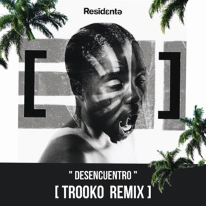 Desencuentro (Remix) - Trooko (Ft. Residente & Soko (FRA))