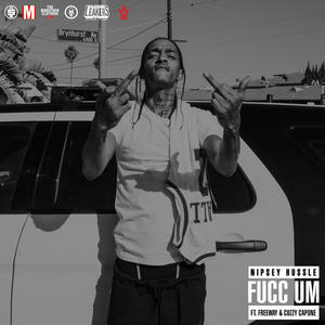 Fucc Um - Nipsey Hussle (Ft. Cuzzy Capone, Freeway & Y2)