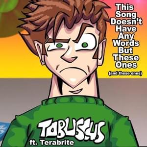 This Song Doesn’t Have Any Words But These Ones (And These Ones) - Tobuscus (Ft. TeraBrite)