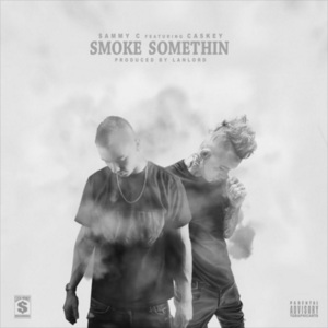 Smoke Somethin’ - $ammyC (Ft. Caskey)