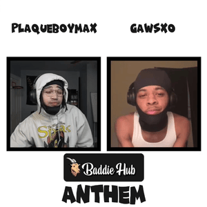 BaddieHub Anthem - ​plaqueboymax (Ft. Gawsxo)