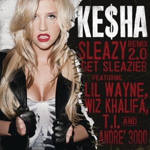 Sleazy (Remix 2.0) - Get Sleazier - Kesha (Ft. André 3000, Lil Wayne, T.I. & Wiz Khalifa)