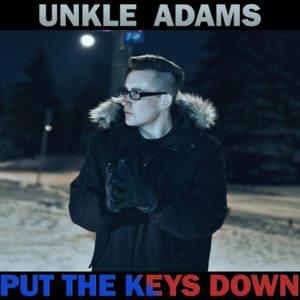 Put the Keys Down - Unkle Adams