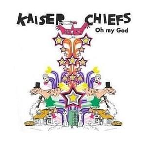 Oh My God - Kaiser Chiefs