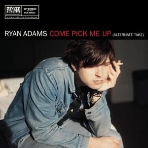 Come Pick Me Up (alternate take) - Ryan Adams