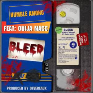 Bleed - Humble Among (Ft. Ouija Macc)