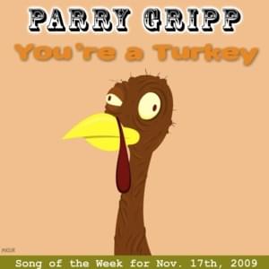 You’re a Turkey - Parry Gripp