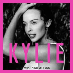 What Kind of Fool (Heard All That Before) - Kylie Minogue