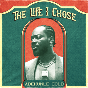 The Life I Chose - Adekunle Gold