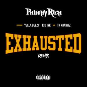 Exhausted (Remix) - Philthy Rich (Ft. Kid Ink, TK Kravitz & Yella Beezy)