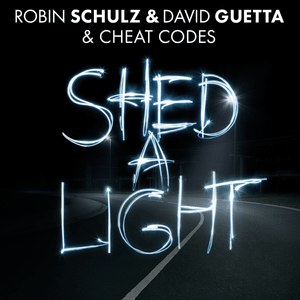 Shed A Light - Robin Schulz, David Guetta & Cheat Codes