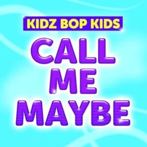 Call Me Maybe - KIDZ BOP Kids