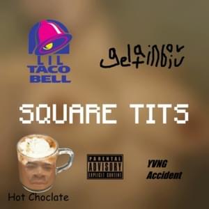 Square Tits - Gelatinboivv (Ft. Hot Chocolate, Lil Taco Bell & YVNG Accident)