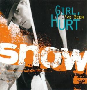 Girl I’ve Been Hurt - Snow