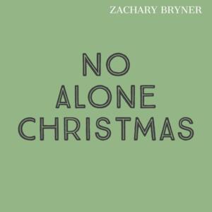 No Alone Christmas - Zachary Bryner