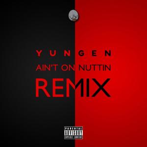 Ain’t On Nuttin’ (Remix Part 2) - Yungen (Ft. Angel, Bashy, Benny Banks, Cashh, Ghetts, Sneakbo & Stormzy)