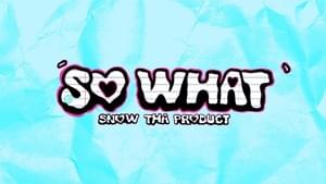 So What - Snow Tha Product