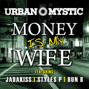 Money Is My Wife - Urban Mystic (Ft. Bun B, Jadakiss & Styles P)