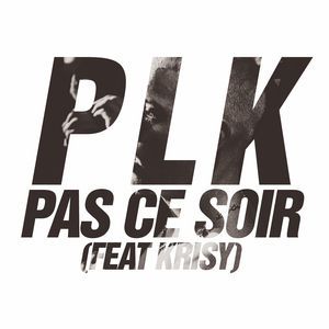 Pas ce soir - PLK (Ft. Krisy)