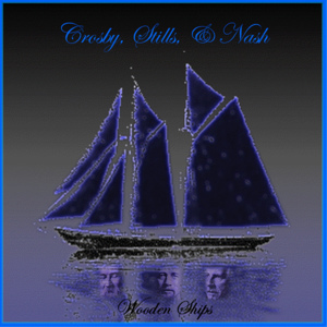 Wooden Ships - Crosby, Stills & Nash