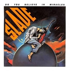 Do You Believe in Miracles - Slade