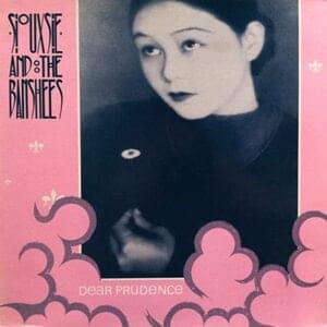 Dear Prudence - Siouxsie and the Banshees