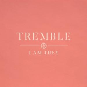 Tremble - I AM THEY