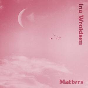 Matters - Ina Wroldsen