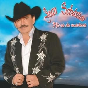 No Es De Madera - Joan Sebastian