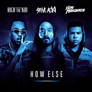 How Else - Steve Aoki (Ft. ​iLoveMakonnen & Rich The Kid)